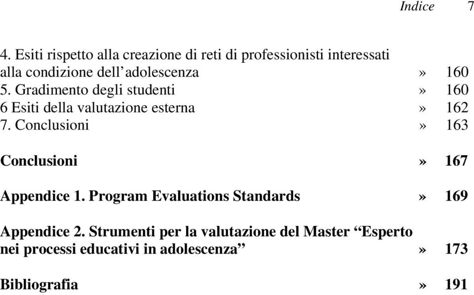 adolescenza» 160 5. Gradimento degli studenti» 160 6 Esiti della valutazione esterna» 162 7.