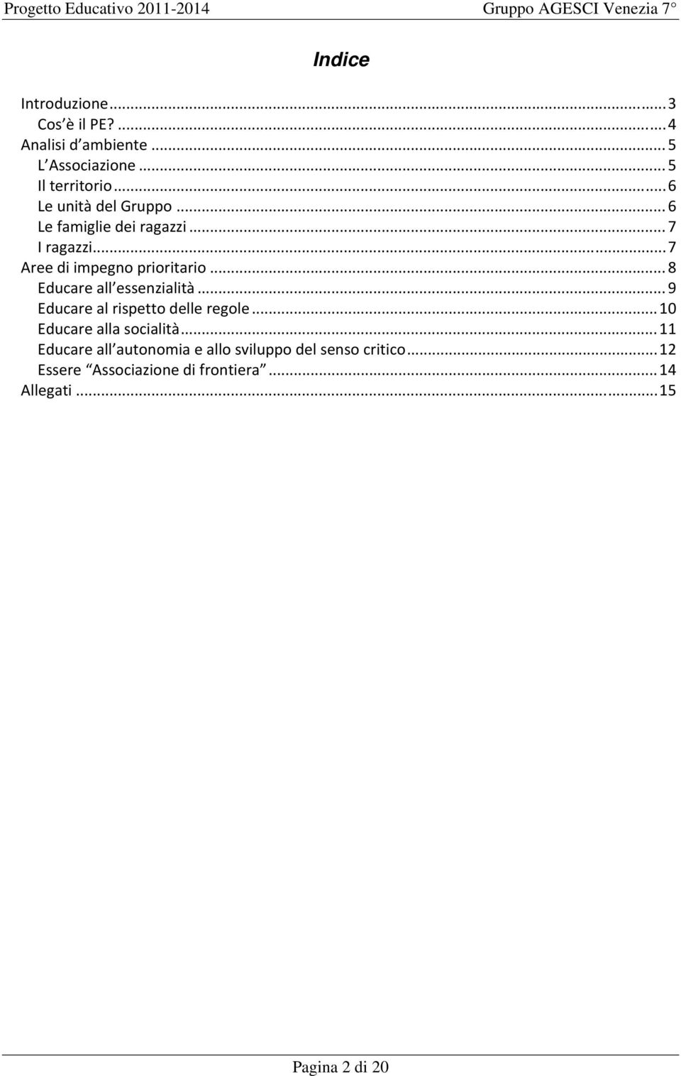 .. 8 Educare all essenzialità... 9 Educare al rispetto delle regole... 10 Educare alla socialità.