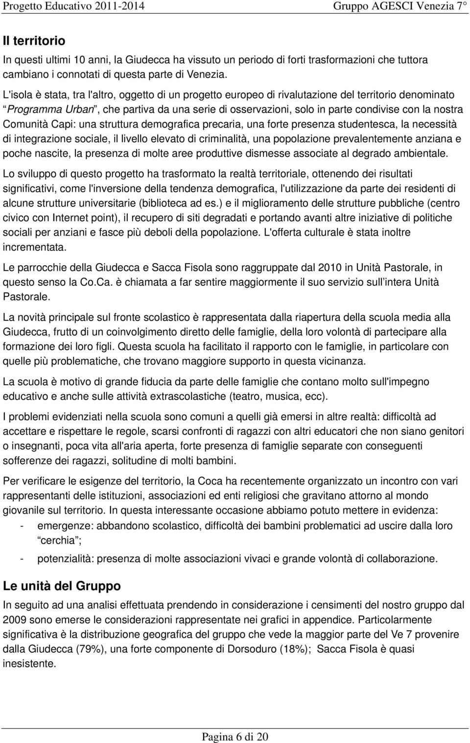 nostra Comunità Capi: una struttura demografica precaria, una forte presenza studentesca, la necessità di integrazione sociale, il livello elevato di criminalità, una popolazione prevalentemente