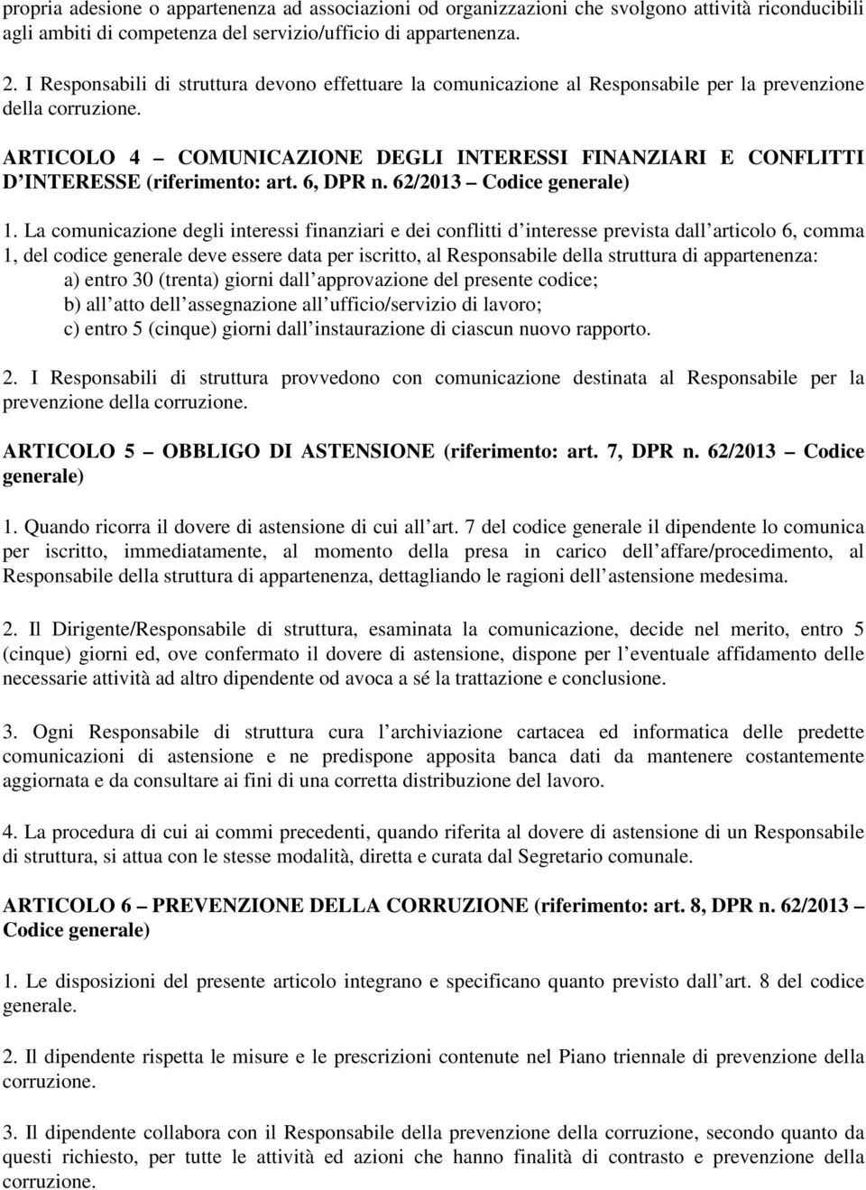 ARTICOLO 4 COMUNICAZIONE DEGLI INTERESSI FINANZIARI E CONFLITTI D INTERESSE (riferimento: art. 6, DPR n. 62/2013 Codice generale) 1.