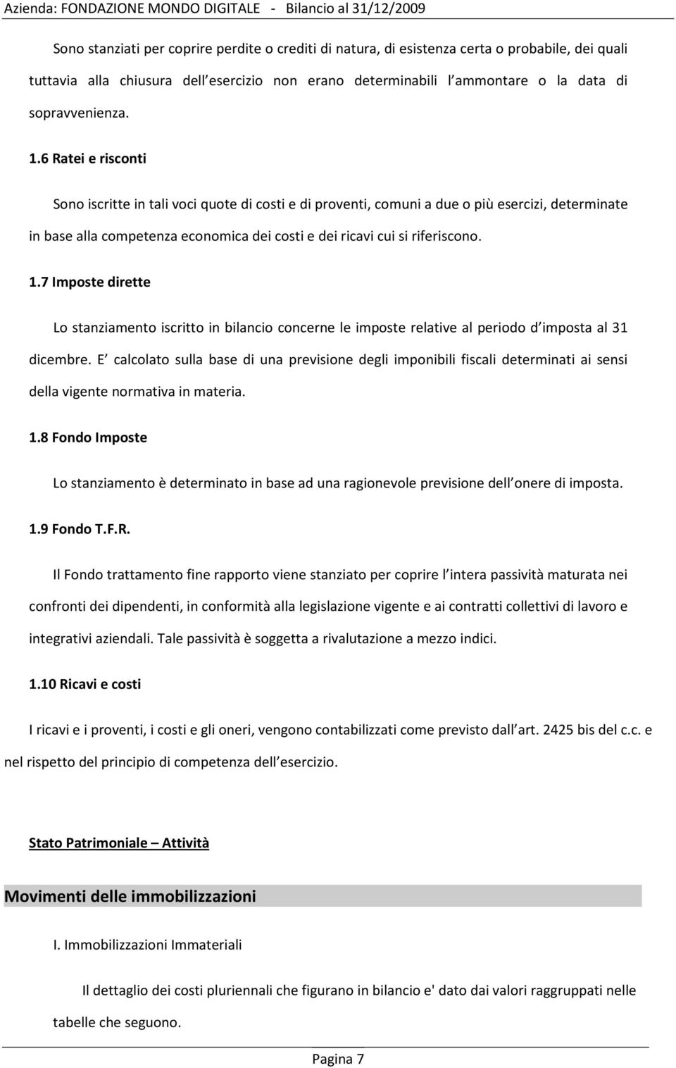 7 Imposte dirette Lo stanziamento iscritto in bilancio concerne le imposte relative al periodo d imposta al 31 dicembre.