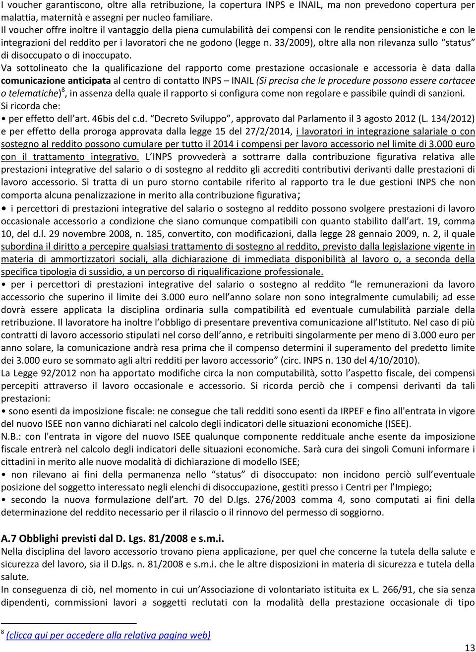 33/2009), oltre alla non rilevanza sullo status di disoccupato o di inoccupato.