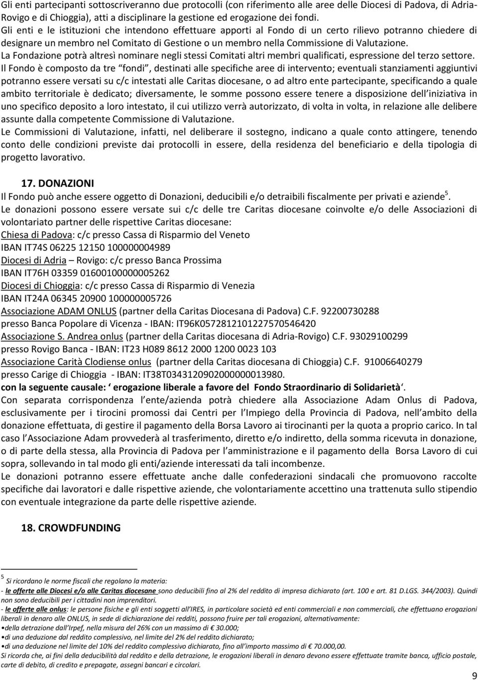 La Fondazione potrà altresì nominare negli stessi Comitati altri membri qualificati, espressione del terzo settore.