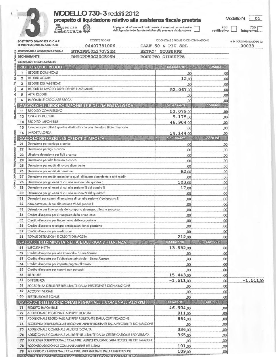 O PROFESSIONISTA ABILITATO :} RESPONSABILE ASSISTENZA FISCALE I) DICHIARANTE CODICE FISCALE 04407781006 BTRGPP0L7G7M BNTGPP0C0C99N CONIUGE DICHIARANTE RIEPILOGO DE REDDITI.