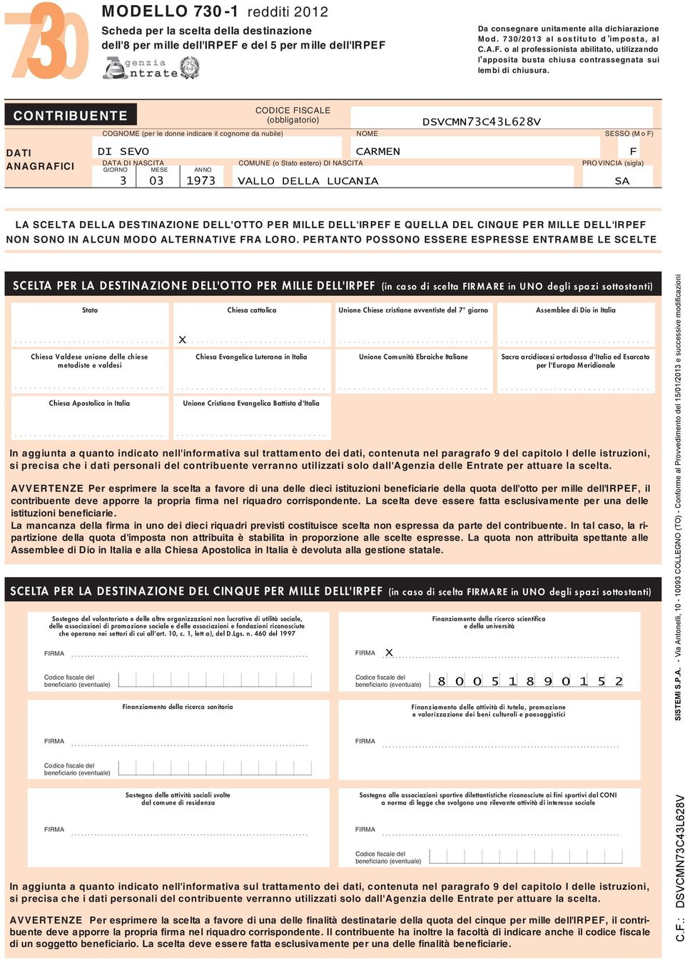 CONTRIBUENTE DATI ANAGRAFICI CODICE FISCALE (obbligatorio) DSVCMN7CL8V COGNOME (per le donne indicare il cognome da nubile) NOME SESSO (M o F) DI SEVO CARMEN F DATA DI NASCITA COMUNE (o Stato estero)