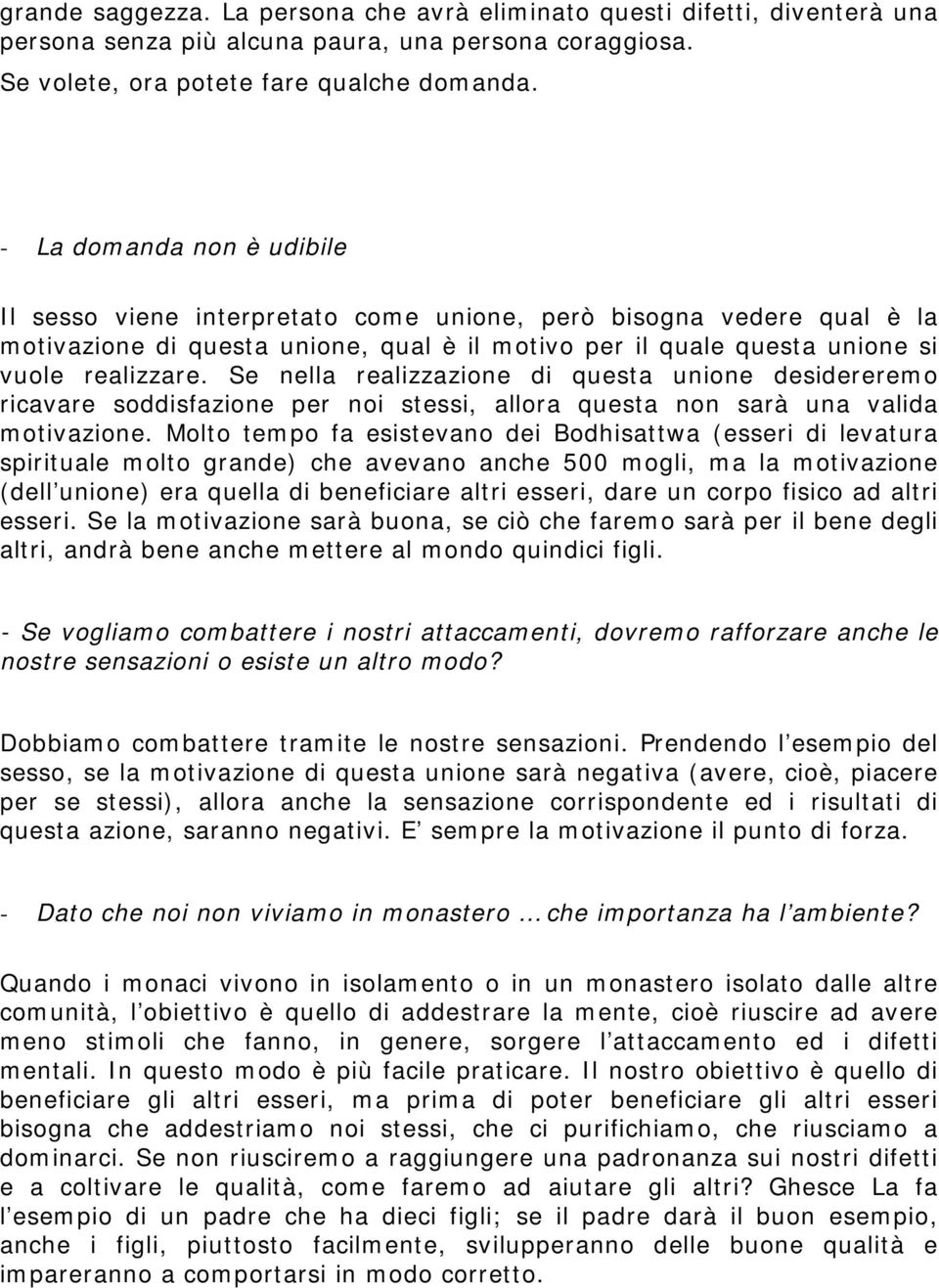 Se nella realizzazione di questa unione desidereremo ricavare soddisfazione per noi stessi, allora questa non sarà una valida motivazione.