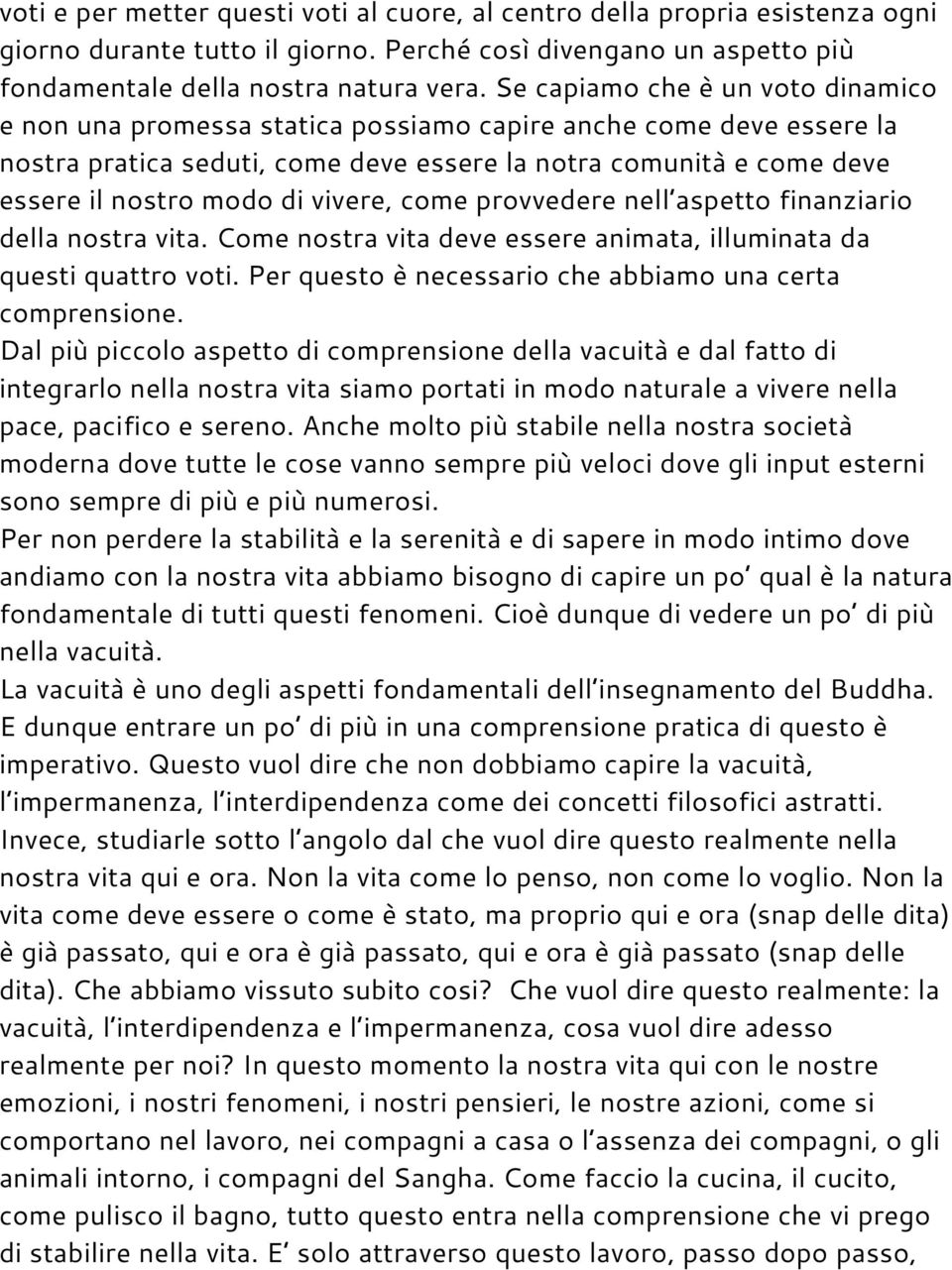 vivere, come provvedere nell aspetto finanziario della nostra vita. Come nostra vita deve essere animata, illuminata da questi quattro voti. Per questo è necessario che abbiamo una certa comprensione.