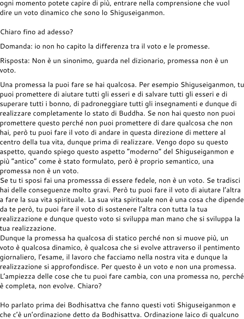 Per esempio Shiguseiganmon, tu puoi promettere di aiutare tutti gli esseri e di salvare tutti gli esseri e di superare tutti i bonno, di padroneggiare tutti gli insegnamenti e dunque di realizzare