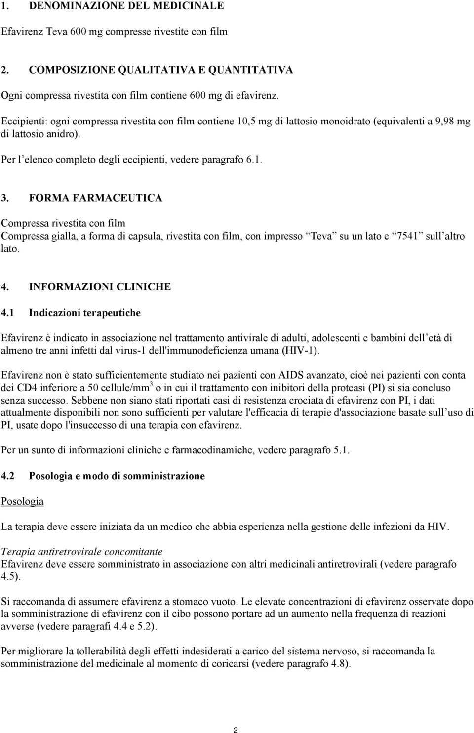 FORMA FARMACEUTICA Compressa rivestita con film Compressa gialla, a forma di capsula, rivestita con film, con impresso Teva su un lato e 7541 sull altro lato. 4. INFORMAZIONI CLINICHE 4.