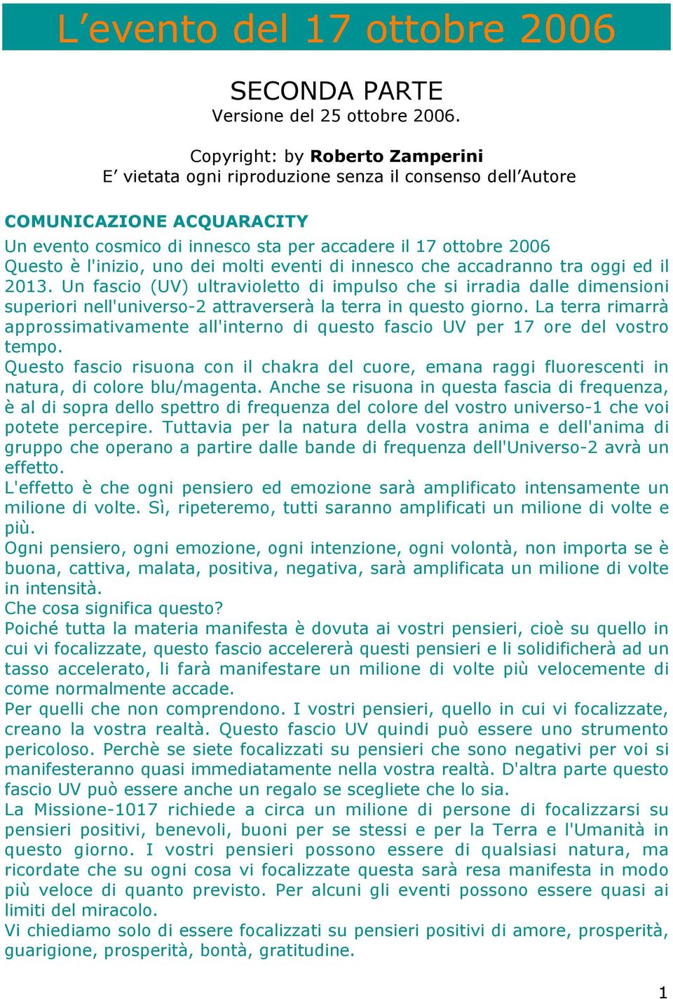 uno dei molti eventi di innesco che accadranno tra oggi ed il 2013.