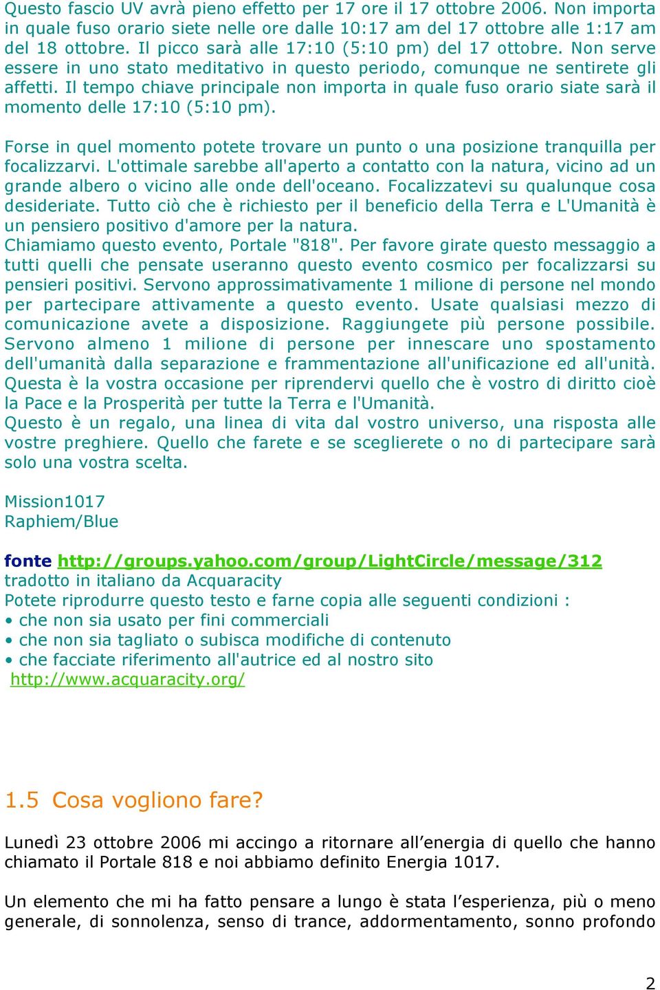 Il tempo chiave principale non importa in quale fuso orario siate sarà il momento delle 17:10 (5:10 pm). Forse in quel momento potete trovare un punto o una posizione tranquilla per focalizzarvi.