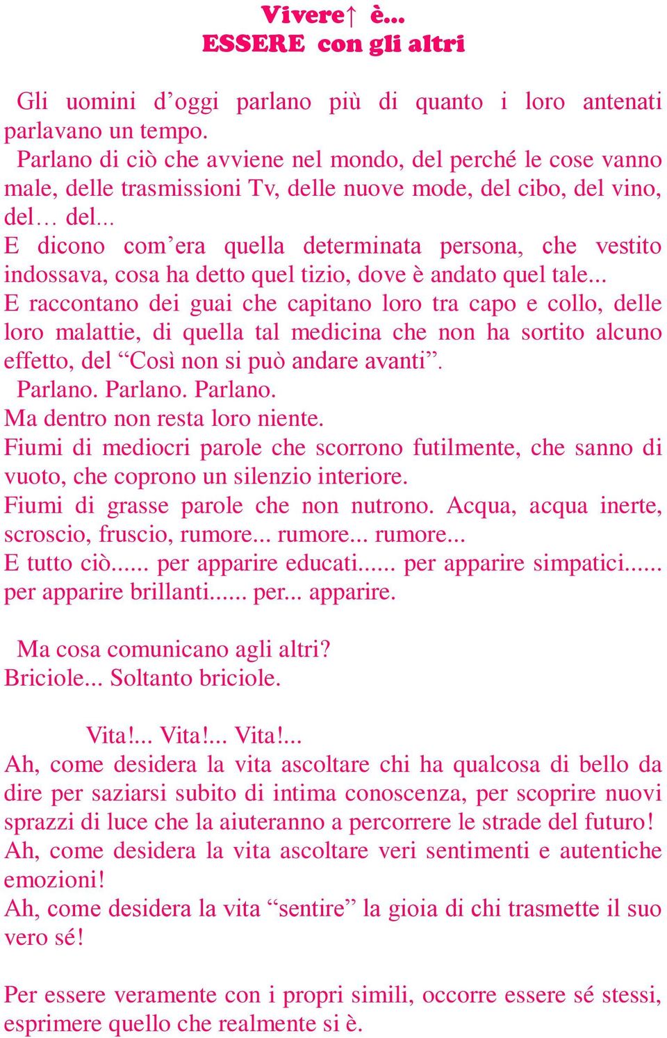 .. E dicono com era quella determinata persona, che vestito indossava, cosa ha detto quel tizio, dove è andato quel tale.