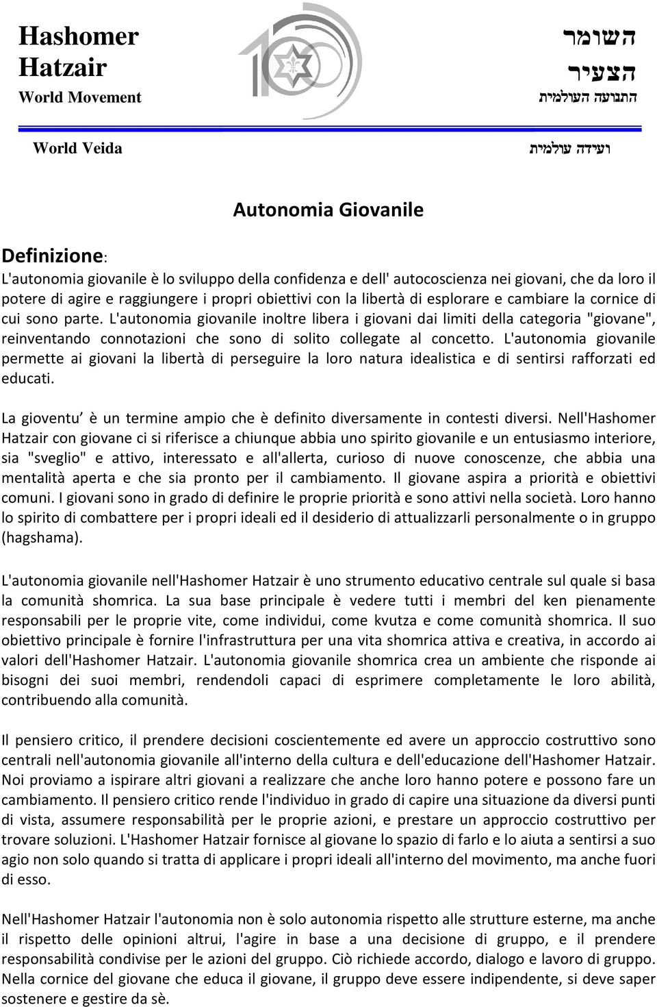 L'autonomia giovanile inoltre libera i giovani dai limiti della categoria "giovane", reinventando connotazioni che sono di solito collegate al concetto.