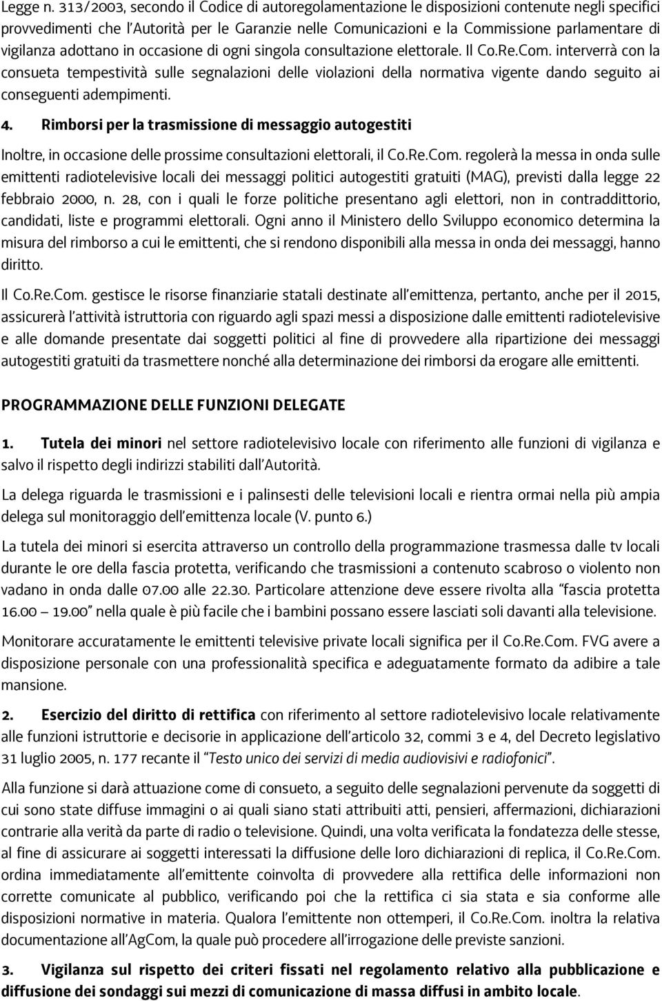 vigilanza adottano in occasione di ogni singola consultazione elettorale. Il Co.Re.Com.