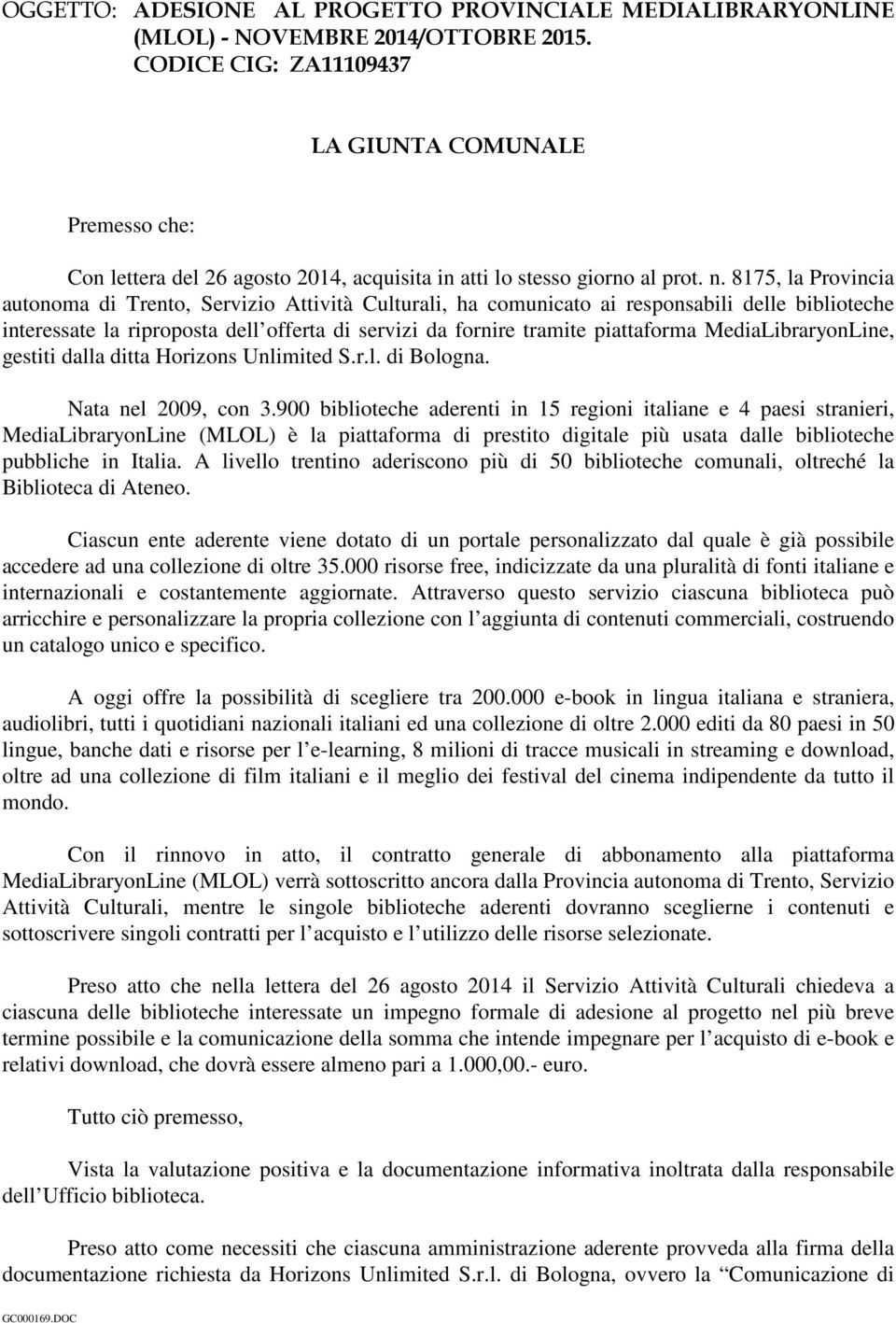 8175, la Provincia autonoma di Trento, Servizio Attività Culturali, ha comunicato ai responsabili delle biblioteche interessate la riproposta dell offerta di servizi da fornire tramite piattaforma