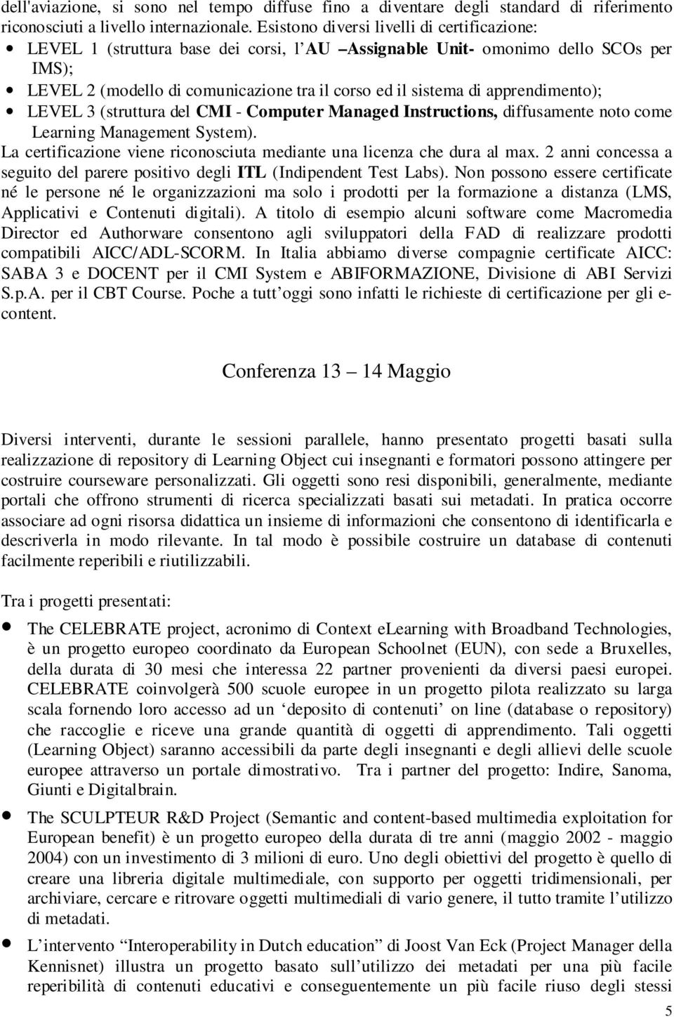 apprendimento); LEVEL 3 (struttura del CMI - Computer Managed Instructions, diffusamente noto come Learning Management System).