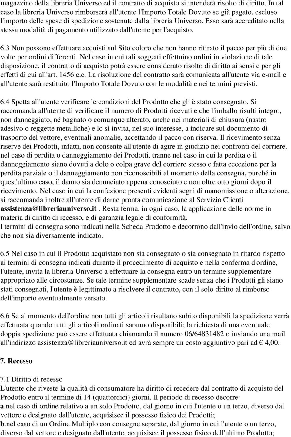 Esso sarà accreditato nella stessa modalità di pagamento utilizzato dall'utente per l'acquisto. 6.