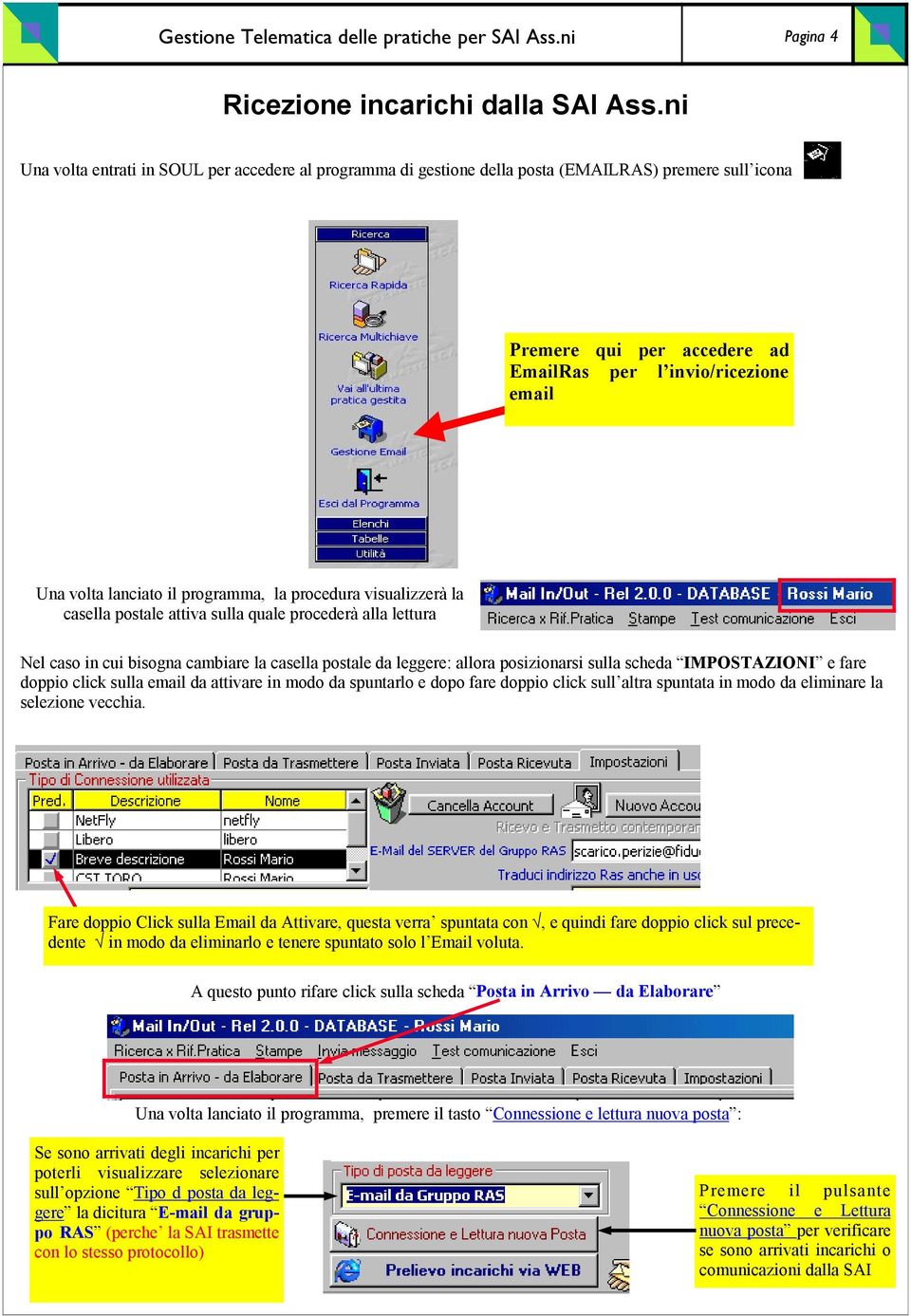 programma, la procedura visualizzerà la casella postale attiva sulla quale procederà alla lettura Nel caso in cui bisogna cambiare la casella postale da leggere: allora posizionarsi sulla scheda