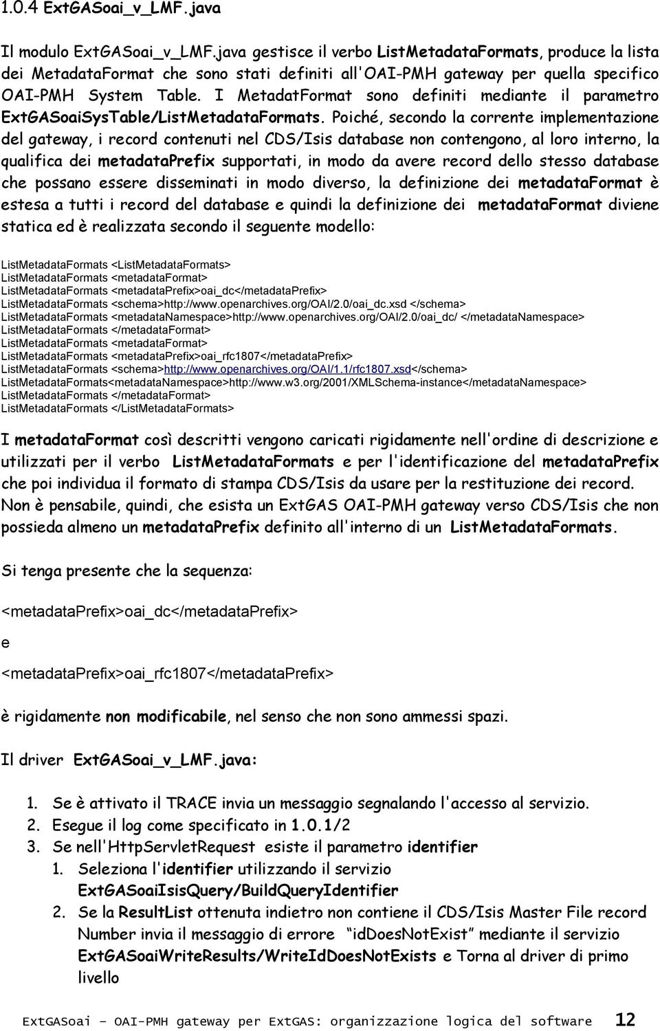 I MetadatFormat sono definiti mediante il parametro ExtGASoaiSysTable/ListMetadataFormats.