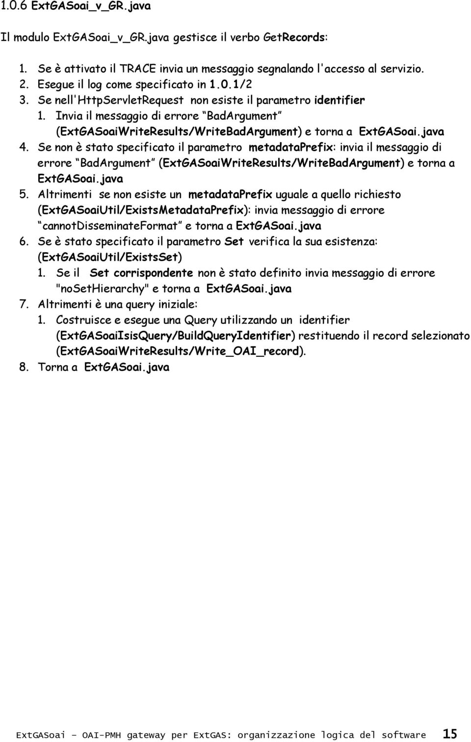 Invia il messaggio di errore BadArgument (ExtGASoaiWriteResults/WriteBadArgument) e torna a ExtGASoai.java 4.