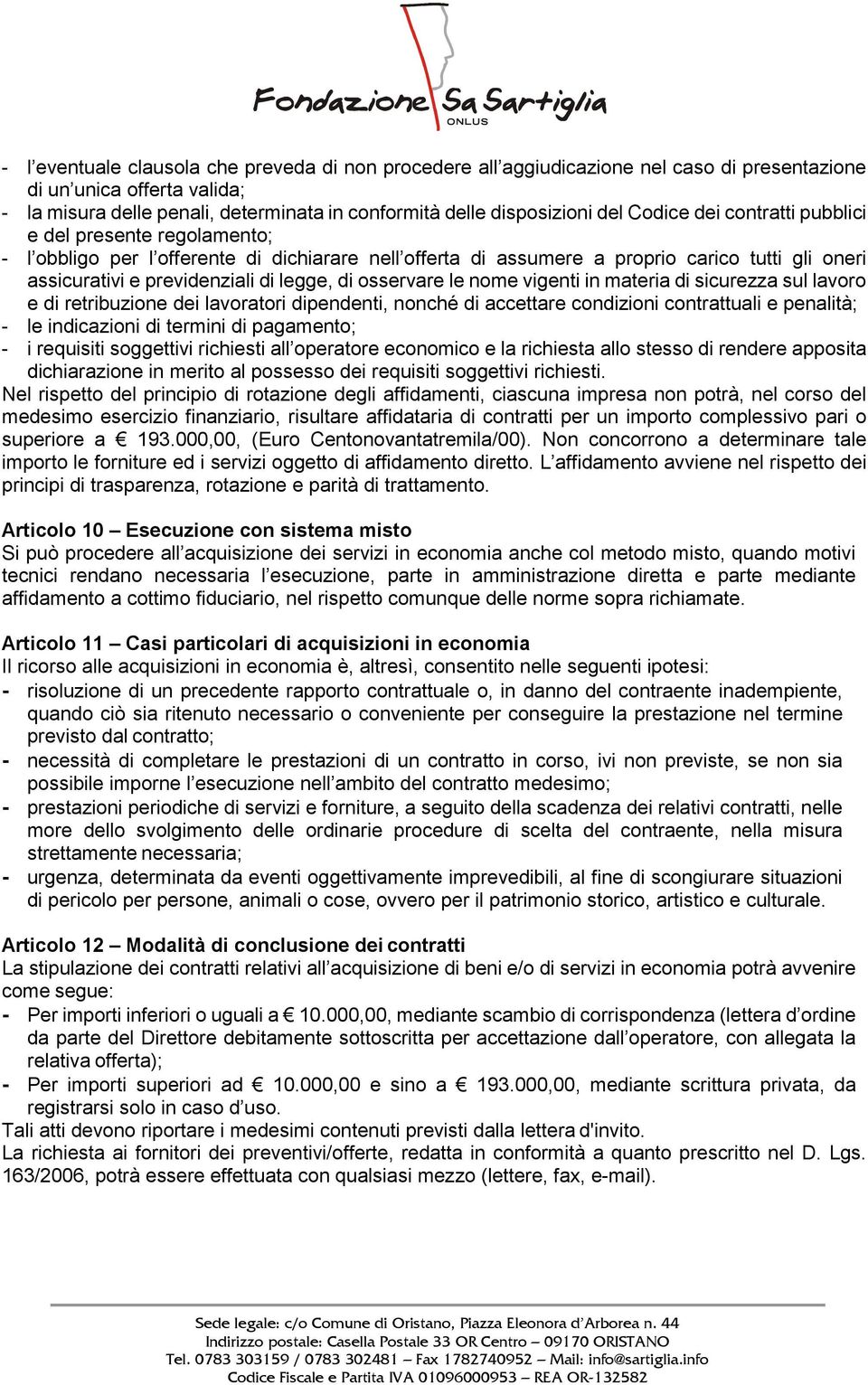 osservare le nome vigenti in materia di sicurezza sul lavoro e di retribuzione dei lavoratori dipendenti, nonché di accettare condizioni contrattuali e penalità; - le indicazioni di termini di