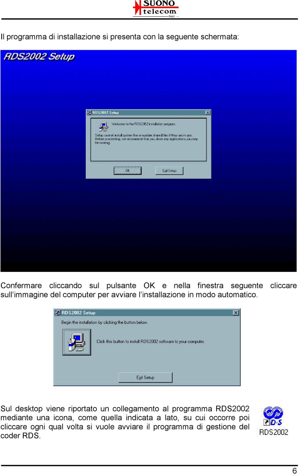 Sul desktop viene riportato un collegamento al programma RDS2002 mediante una icona, come quella indicata a