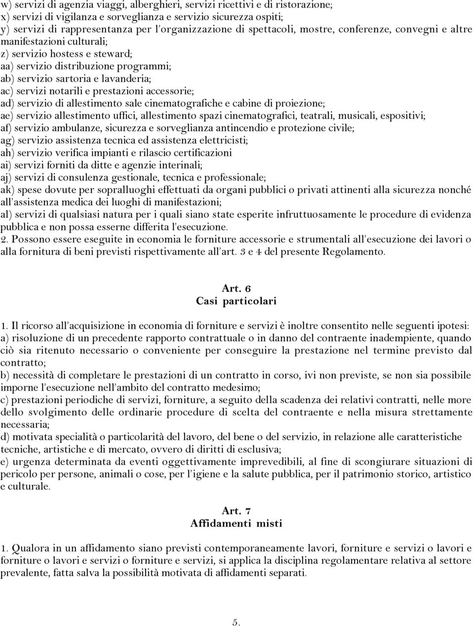 notarili e prestazioni accessorie; ad) servizio di allestimento sale cinematografiche e cabine di proiezione; ae) servizio allestimento uffici, allestimento spazi cinematografici, teatrali, musicali,