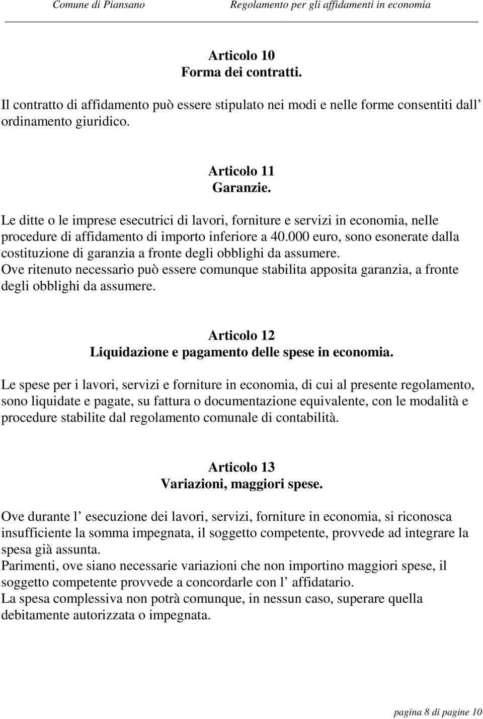 000 euro, sono esonerate dalla costituzione di garanzia a fronte degli obblighi da assumere.