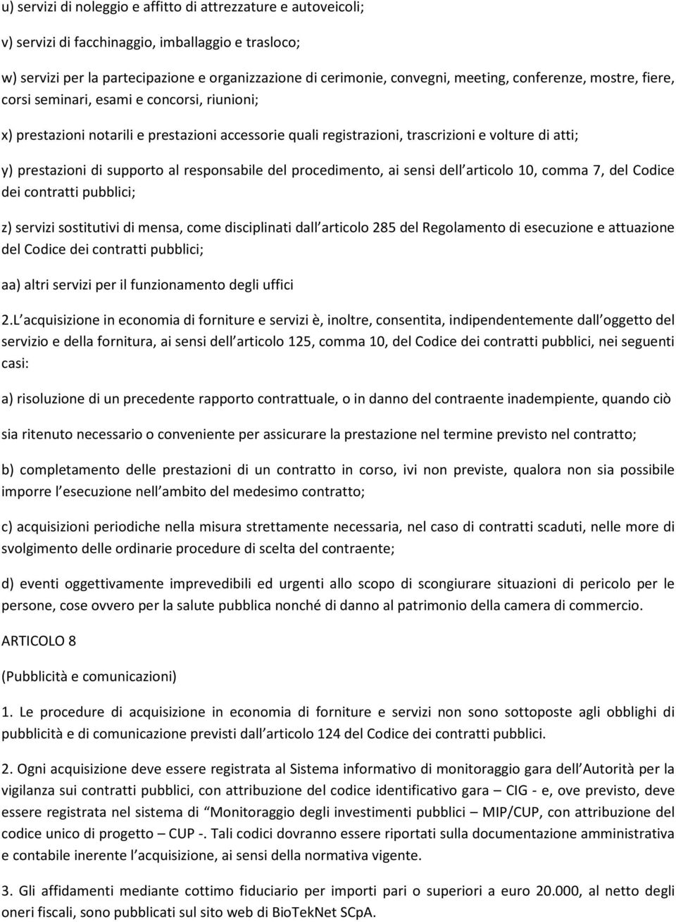 al responsabile del procedimento, ai sensi dell articolo 10, comma 7, del Codice dei contratti pubblici; z) servizi sostitutivi di mensa, come disciplinati dall articolo 285 del Regolamento di