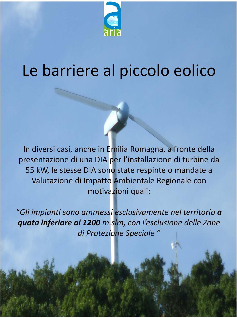 Valutazione diimpattoambientale Regionale con motivazioni quali: Gli impianti sono ammessi