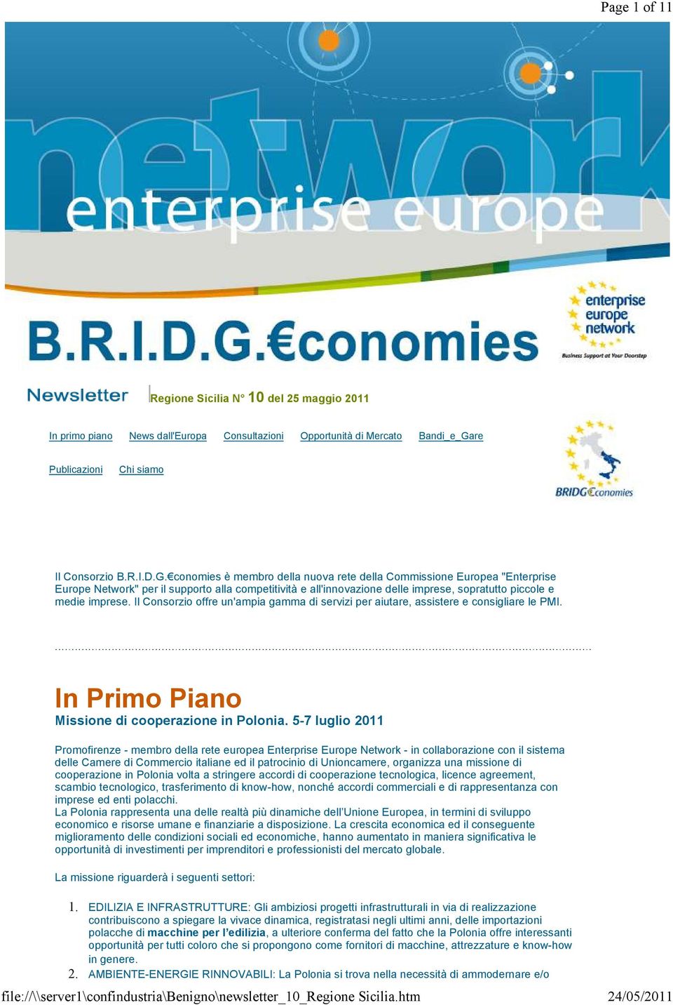 conomies è membro della nuova rete della Commissione Europea "Enterprise Europe Network" per il supporto alla competitività e all'innovazione delle imprese, sopratutto piccole e medie imprese.