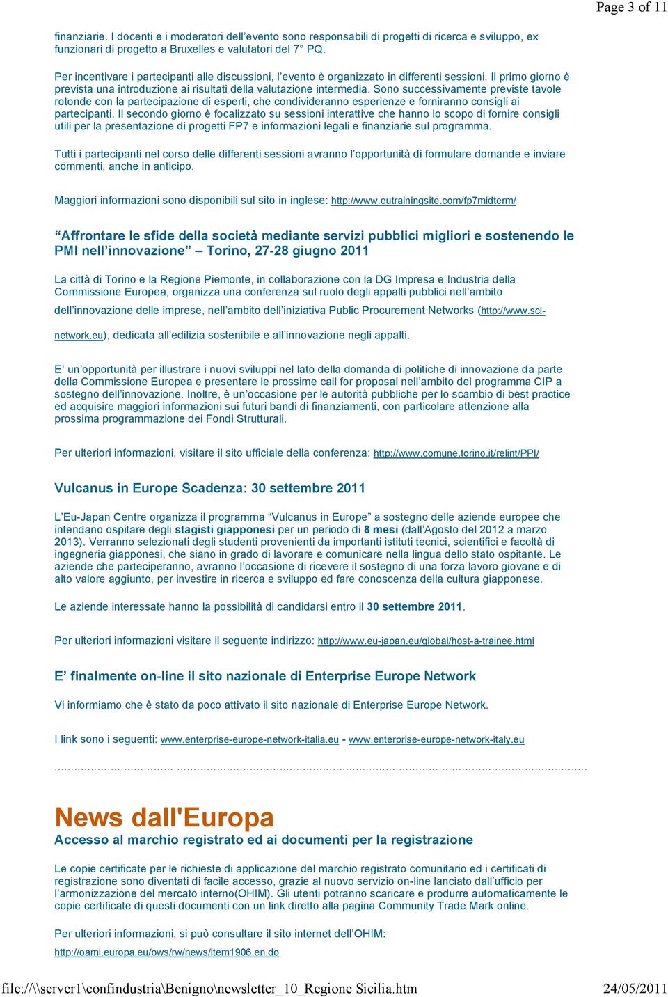 Sono successivamente previste tavole rotonde con la partecipazione di esperti, che condivideranno esperienze e forniranno consigli ai partecipanti.