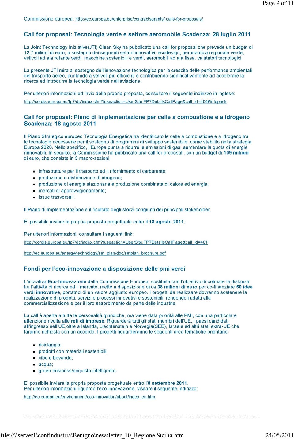 call for proposal che prevede un budget di 12,7 milioni di euro, a sostegno dei seguenti settori innovativi: ecodesign, aeronautica regionale verde, velivoli ad ala rotante verdi, macchine