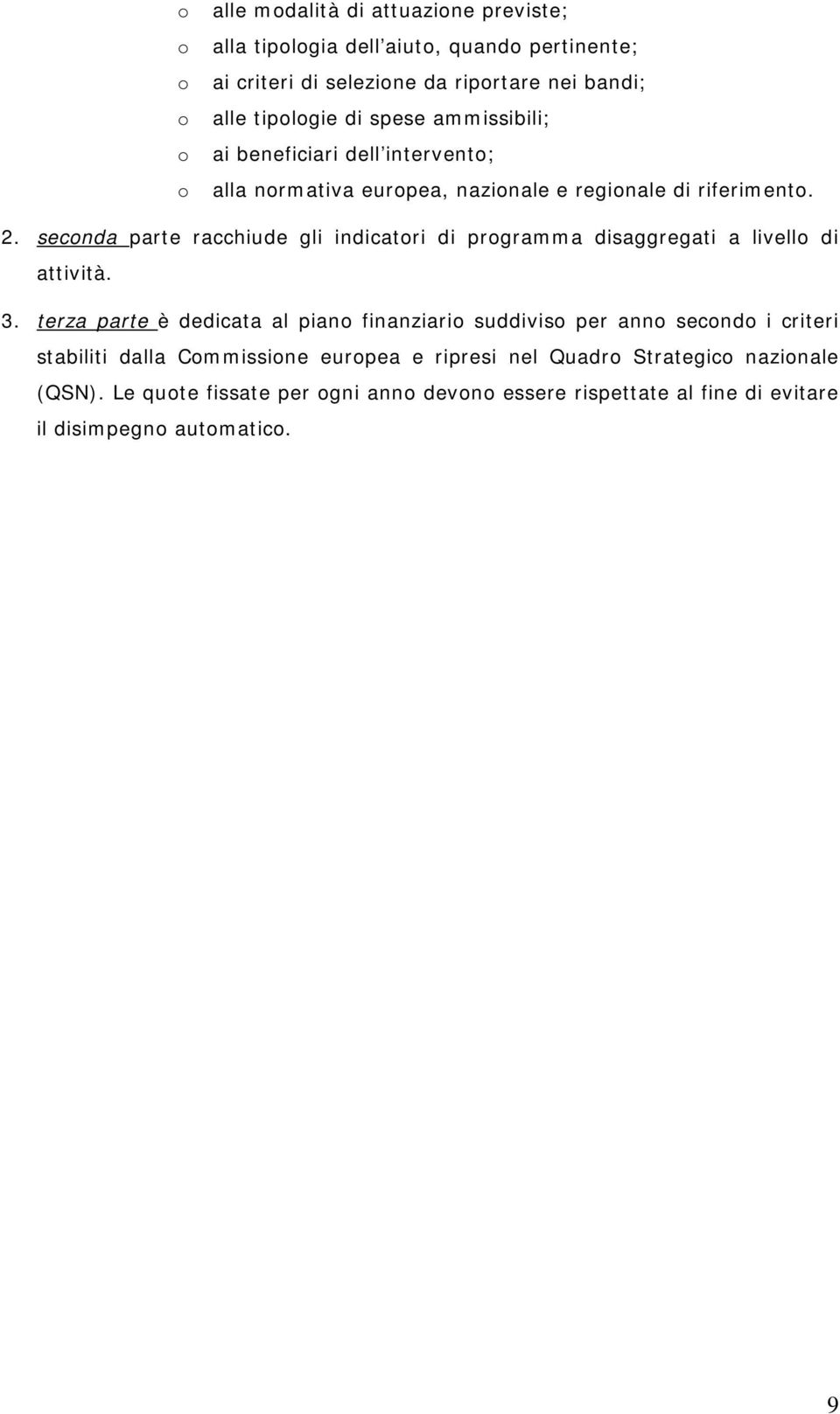 seconda parte racchiude gli indicatori di programma disaggregati a livello di attività. 3.