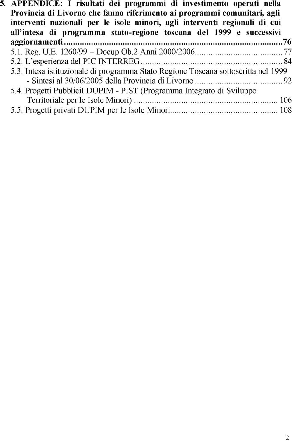 ..77 5.2. L esperienza del PIC INTERREG...84 5.3.