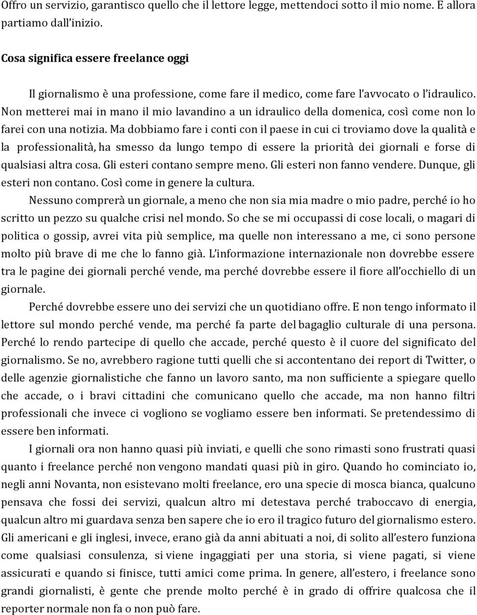 Non metterei mai in mano il mio lavandino a un idraulico della domenica, cosı come non lo farei con una notizia.