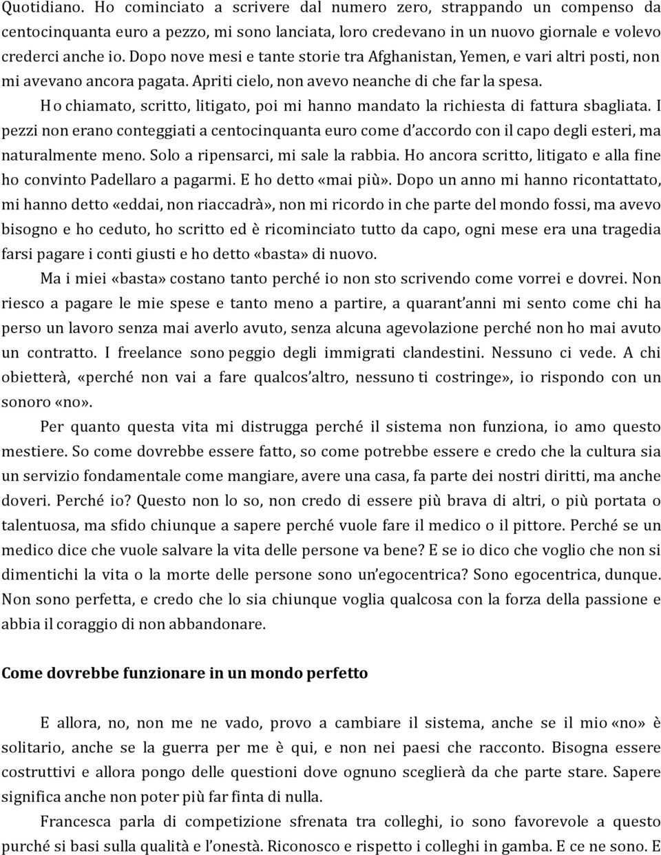 H o chiamato, scritto, litigato, poi mi hanno mandato la richiesta di fattura sbagliata.