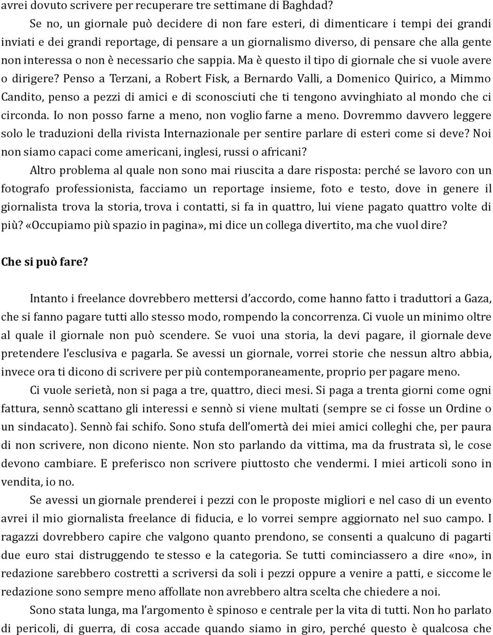 non e necessario che sappia. Ma e questo il tipo di giornale che si vuole avere o dirigere?