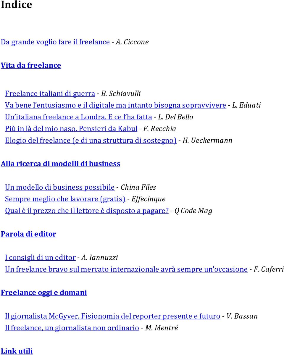 Ueckermann Alla ricerca di modelli di business Un modello di business possibile - China Files Sempre meglio che lavorare (gratis) - Effecinque Qual è il prezzo che il lettore è disposto a pagare?