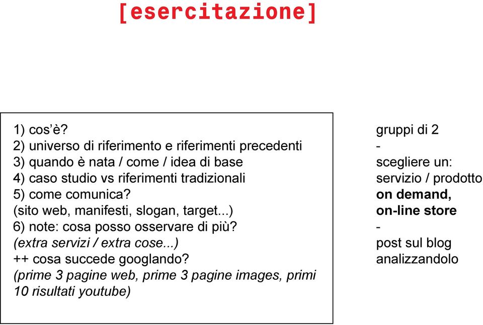 tradizionali 5) come comunica? (sito web, manifesti, slogan, target...) 6) note: cosa posso osservare di più?