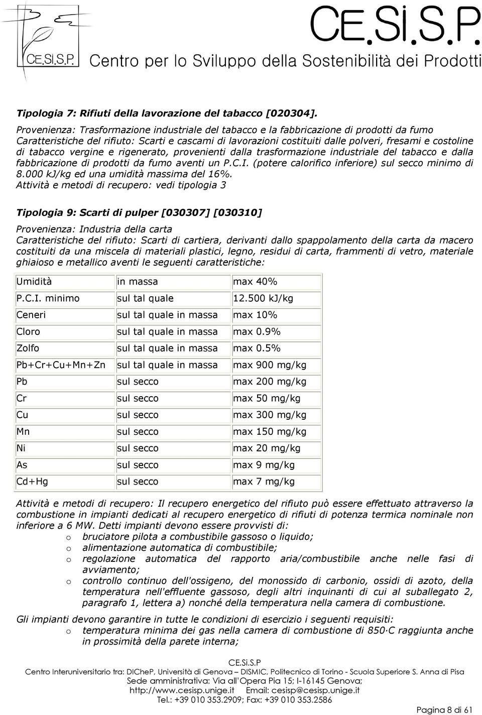 di tabacco vergine e rigenerato, provenienti dalla trasformazione industriale del tabacco e dalla fabbricazione di prodotti da fumo aventi un P.C.I.