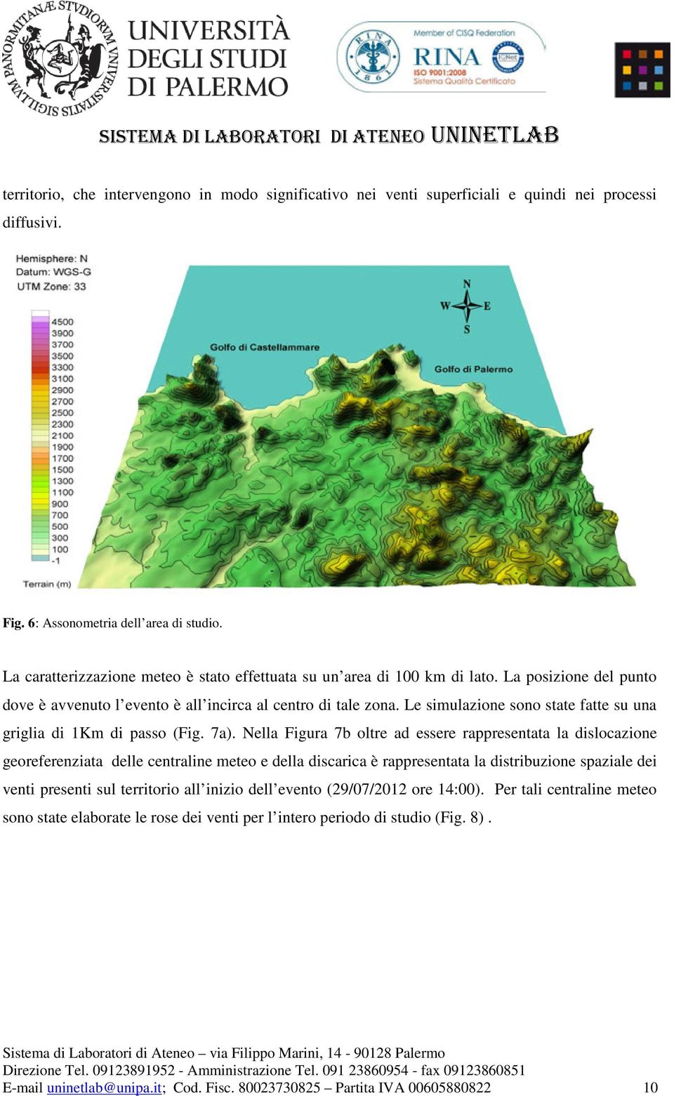 Le simulazione sono state fatte su una griglia di 1Km di passo (Fig. 7a).