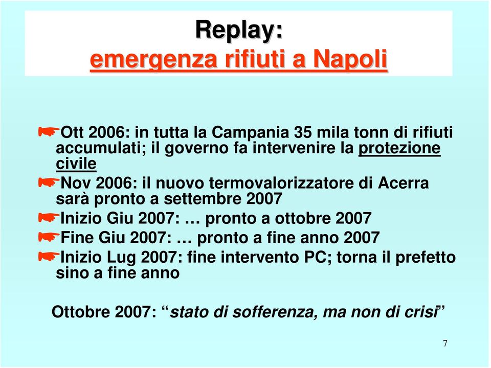 settembre 2007 Inizio Giu 2007: pronto a ottobre 2007 Fine Giu 2007: pronto a fine anno 2007 Inizio Lug