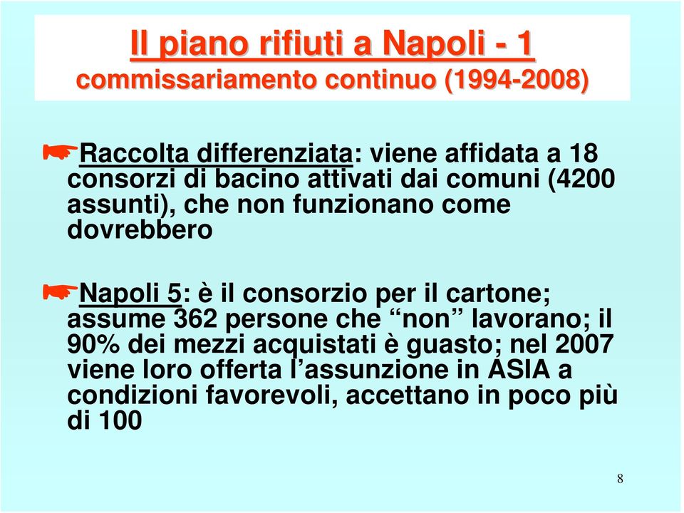 Napoli 5: è il consorzio per il cartone; assume 362 persone che non lavorano; il 90% dei mezzi acquistati