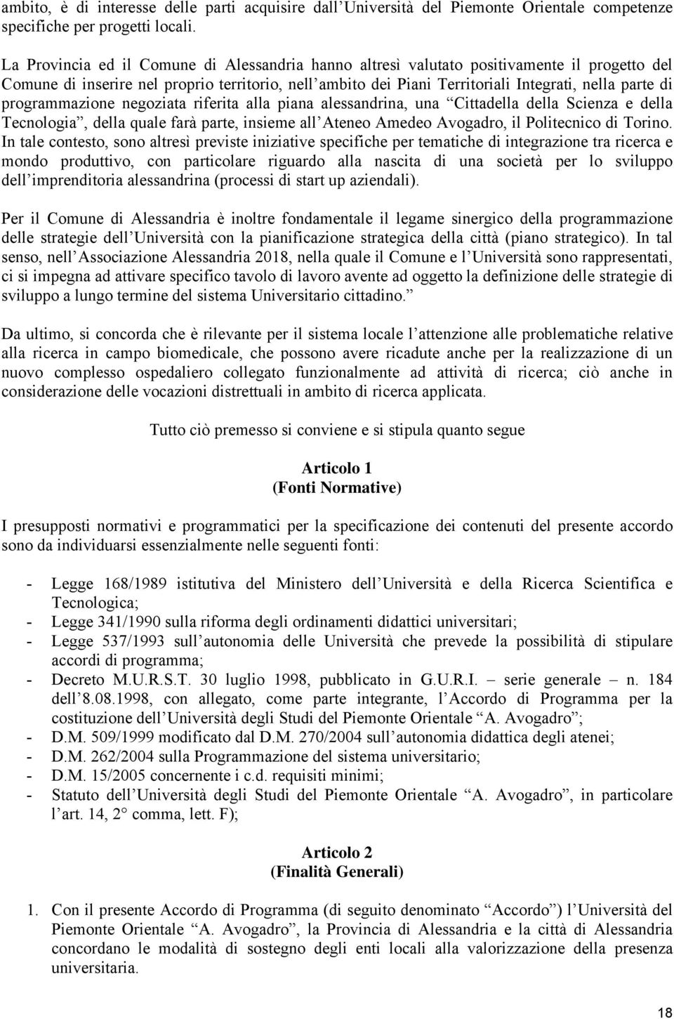 programmazione negoziata riferita alla piana alessandrina, una Cittadella della Scienza e della Tecnologia, della quale farà parte, insieme all Ateneo Amedeo Avogadro, il Politecnico di Torino.