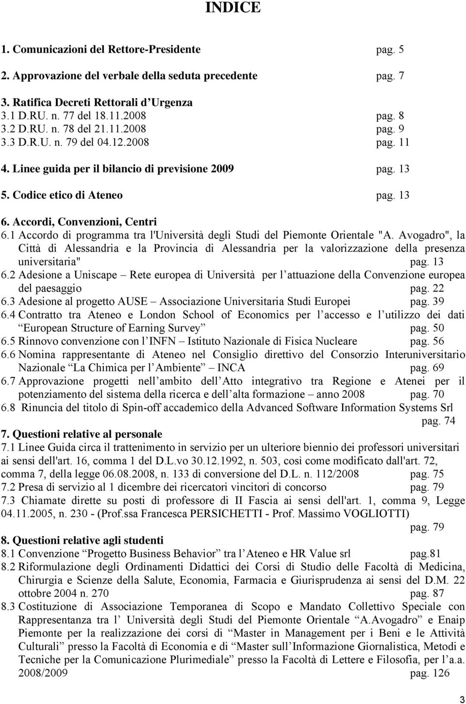 1 Accordo di programma tra l'università degli Studi del Piemonte Orientale "A. Avogadro", la Città di Alessandria e la Provincia di Alessandria per la valorizzazione della presenza universitaria" pag.