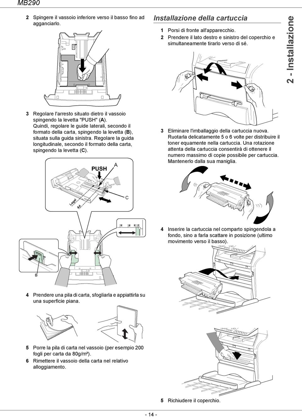 Quindi, regolare le guide laterali, secondo il formato della carta, spingendo la levetta (B), situata sulla guida sinistra.