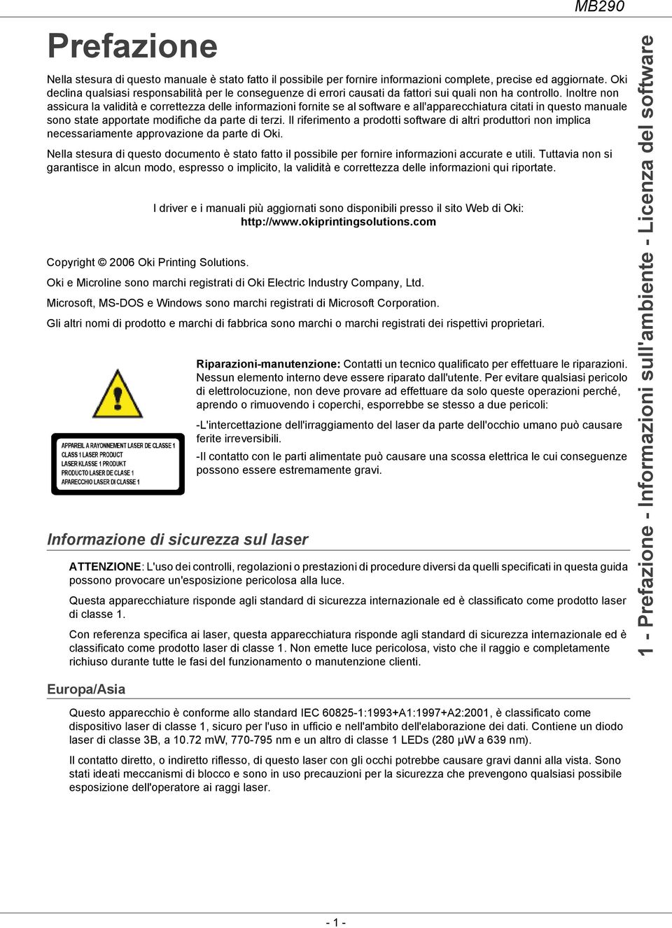 Inoltre non assicura la validità e correttezza delle informazioni fornite se al software e all'apparecchiatura citati in questo manuale sono state apportate modifiche da parte di terzi.