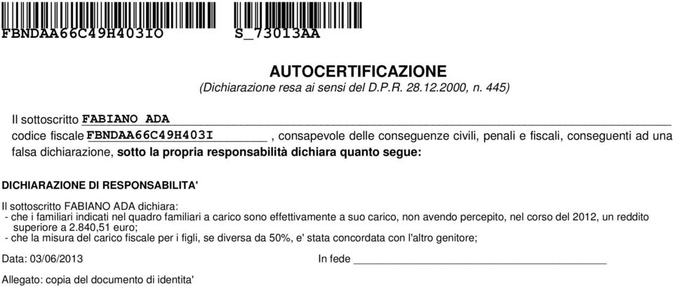 responsabilità dichiara quanto segue: DICHIARAZIONE DI RESPONSABILITA' Il sottoscritto FABIANO ADA dichiara: - che i familiari indicati nel quadro familiari a carico sono