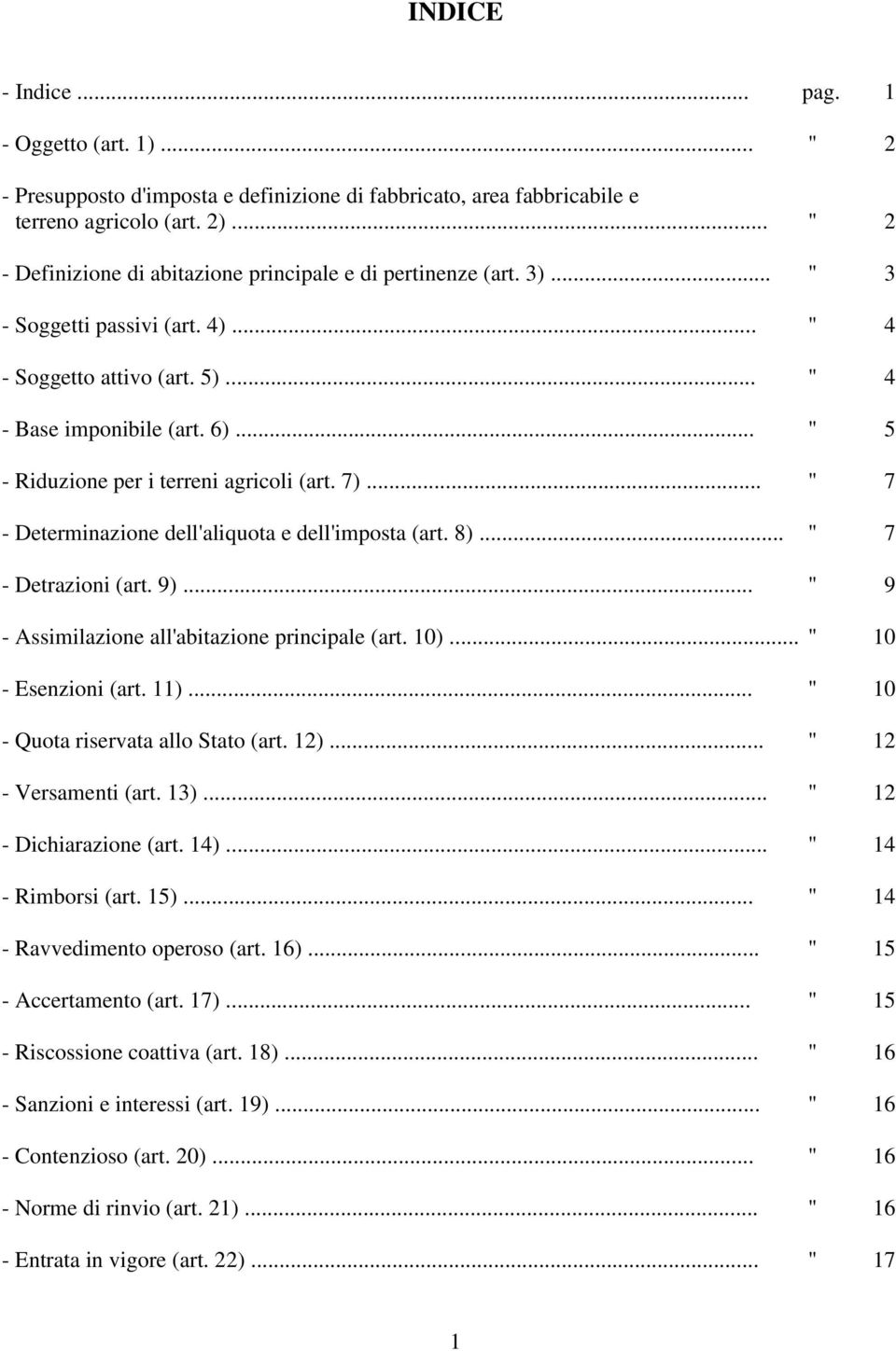 .. " 5 - Riduzione per i terreni agricoli (art. 7)... " 7 - Determinazione dell'aliquota e dell'imposta (art. 8)... " 7 - Detrazioni (art. 9)... " 9 - Assimilazione all'abitazione principale (art.